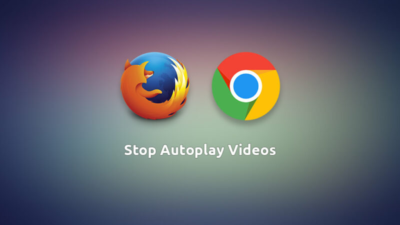 How to Disable Autoplay Videos on Firefox and Chrome?